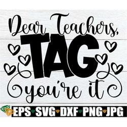 dear teachers tag you're it, back to school svg, girls back to school svg, back to school gift for teacher, kids back to