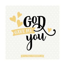 god gave me you svg, christian shirts file, baby svg file, christian iron on file, decal cutting file, commercial use dx