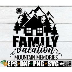 family vacation mountain memories,family mountain vacation shirts svg, , matching family vacation svg, mountain vacation