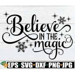 believe in the magic, christmas svg, christmas decor svg, christmas magic svg, christmas shirt svg, christmas saying, cu