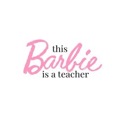 this barbie is a teacher svg back to school svg digital download