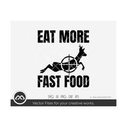 deer hunting svg eat more fast food - deer hunting svg hunting svg, easter svg, hunt svg, silhouette, png, cut file