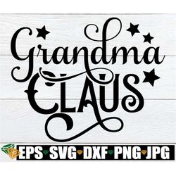 Grandma Claus, Christmas Svg, Grandma Svg, Christmas Grandma, Grandma Christmas Shirt Svg, Grandma Holidays, Cut File, S