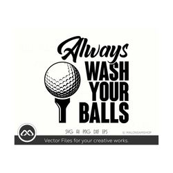 golfer svg always wash your balls - golf svg, golfing svg, golfer svg, golf clipart, golf ball svg, golf cut file, dxf,