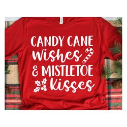 candy cane wishes & mistletoe kisses, christmas svg, christmas wishes svg, christmas shirt svg, winter wonderland svg fi