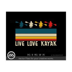 kayak svg live love kayak - kayak svg, kayaking svg, canoe svg, boating svg, fishing svg, boat svg for kayak lovers