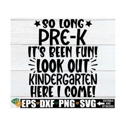 So Long Pre-K It's Been Fun Watch Out Kindergarten Here I Come, Pre-K Graduation Shirt svg, Pre-K Graduate svg, Preschoo