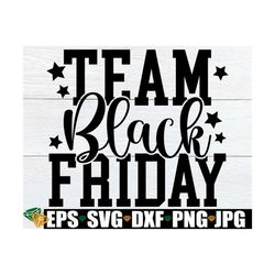 team black friday, matching black friday, family matching black friday, black friday shopping svg, black friday svg, dig