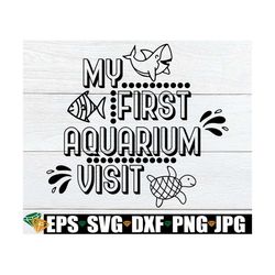 my first aquarium trip. first trip to the aquariuam, aquarium svg, aquarium trip svg, fish, sea life, digital download,