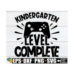 Kindergarten Level Complete, Boys Kindergarten Graduation Shirt svg, Kindergarten Graduate SVG, End Of Kindergarten svg,