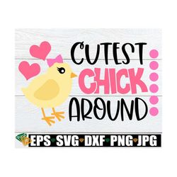 cutest chick around, kids easter svg, girls easter svg, cute chick svg, girl chick svg, cute girls easter svg, little gi