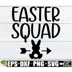 easter squad, matching easter svg, family easter svg, matching easter egg hunt shirts svg, easter squad svg, matching ki