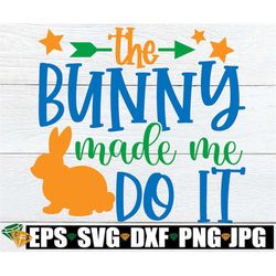 the bunny made me do it, easter svg, funny easter svg, kids easter svg, funny kids easter, easter png, boys easter, boys