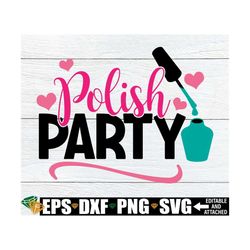 polish party, spa theme birthday, spa svg, spa party, girls polish party, nail polish painting party,nail polish svg,nai