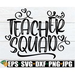 teacher squad, teacher svg, teacher appreciation, matching teacher, teacher appreciation svg, teacher gift, kindergarten