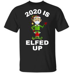 2020 is elfed up elf mask christmas sweatshirt