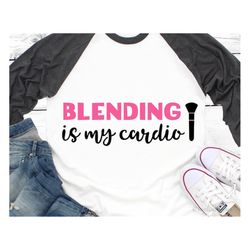 blending is my cardio lipstick svg makeup svg mascara svg makeup brush svg girl quotes svg vinyl design cricut silhouett