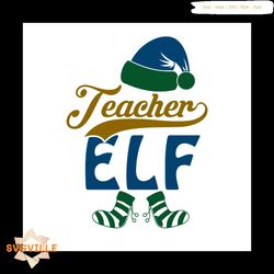 teacher elf svg, christmas svg, christmas teacher svg, elf svg, elf hat svg