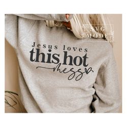 Jesus Loves This Hot Mess Svg, Christian Svg, Hot Mess Svg, You Matter Svg, Religious Svg, Faith Svg, Self Love Svg, Lov