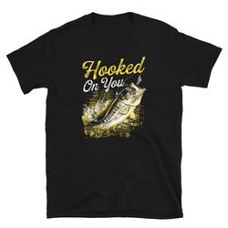 hooked on you and fishing bass joke unisex t-shirt