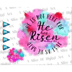 he has risen png jpeg matthew 28:6 christian easter png, he is not here for just as he said png, sublimation design down