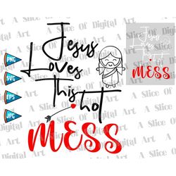 jesus loves this hot mess 2 svg png eps christian mom bible sayings christian hot mess religious faith self love like je