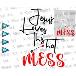 jesus loves this hot mess svg png eps christian mom bible sayings christian hot mess religious faith self love like jesu