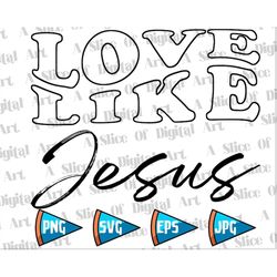 love like jesus svg png eps jesus loves us christian fall vibes autumn jesus christ svg loves you printable sublimation