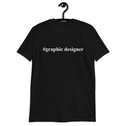 graphic designer shirt  graphic design gift  graphic designer t-shirt  designer tee  designer gift  hash tag