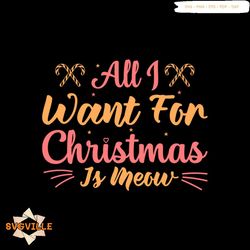 all i wnat for christmas is meow svg, christmas svg, christmas candy svg