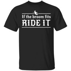 halloween if the broom fits ride it witch t-shirt