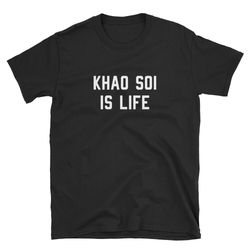 khao soi is life  khao soi shirt  khao soi tee  khao soi t-shirt  khao soi lover  khao soi funny  laos  thailand  gift