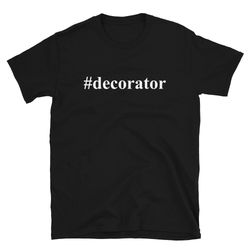 decorator shirt  interior decorator shirt  interior decorator gift  decorator t-shirt  party decoration  home decorator