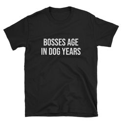 bosses age in dog years  boss shirt  gift for boss  boss birthday  boss retirement  office party  coworker  manager shir