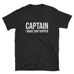 boat captain shirt  i make ship happen  captain t-shirt  captain tee  boat shirt  boating shirt  captain gift  funny cap
