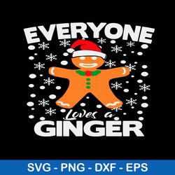 Everyone Loves A Ginger Svg, Christmas Svg, Png Dxf Eps File