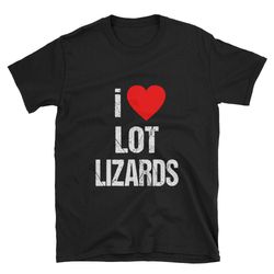 i love lot lizards  trucker shirt  truck driver shirt  truck driving  trucker t-shirt  trucker tee  trucker gift  truck