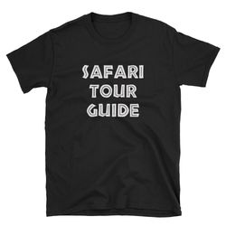 safari tour guide  safari shirt  africa safari  african safari  safari t-shirt  safari tee  safari gift  zoo  zoology  z