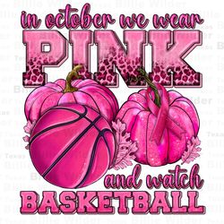 in october we wear pink and watch basketball png, can