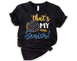 volleyball that's my senior t-shirt, senior mom volleyball t-shirts, senior dad volleyball t-shirts, senior night t-shir