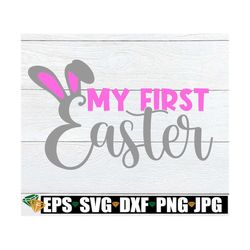 my first easter, first easter svg, my first easter svg, cute first easter, easter svg, easter baby svg, baby's easter sv