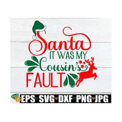 santa it was my cousins fault. cute cousins christmas shirt svg. i'm blaming it on my cousin. funny cousin christmas. co