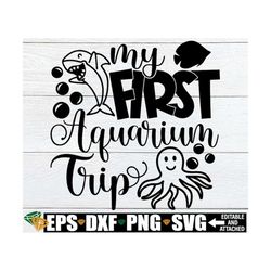 my first aquarium trip, first aquarium trip svg, first trip to aquarium svg, first aquarium trip shirt svg,my first aqua