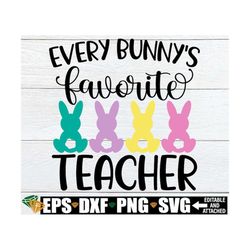 every bunny's favorite teacher, teacher easter shirt svg, easter gift for teacher, easter pre-k teacher svg, easter kind