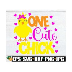 one cute chick, easter svg, girl chick svg, cute easter svg, girls easter shirt svg, cute girls easter svg, one cute chi
