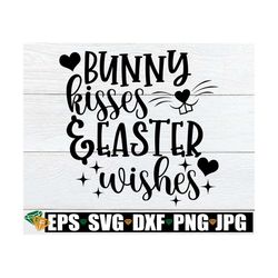 bunny kisses easter wishes, girls easter svg, kids easter svg, cute easter svg, cute girls easter shirt svg, cute easter