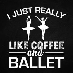 i just really like coffee and ballet svg printable files.