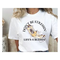 don't be stressing - chill skeleton, relaxation gift, skeleton tshirt, funny skeleton, comfort colors tee, unisex tee, g