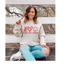 peace love canada sweatshirt, canada sweatshirt, canada day sweatshirt, canada gift, christmas gift, christmas sweatshir