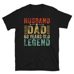 60th birthday gifts for men, husband dad 60 year old legend shirt, husband 60th birthday gift, 60th birthday gift for hi